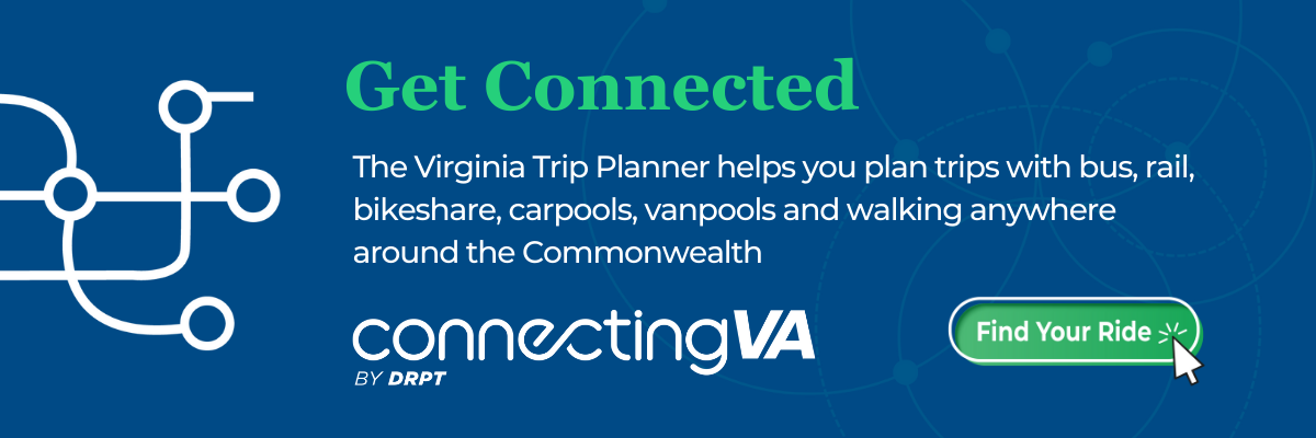 Connectez-vous. Le planificateur de voyages Virginia Trip Planner vous aide à organiser vos déplacements en bus, en train, en vélo en libre-service, en covoiturage, en van partagé et à pied, partout dans le Commonwealth de Virginia. Connecting VA, par DRPT. Trouver votre trajet